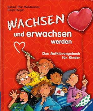 Wachsen und erwachsen werden: Das Aufklärungsbuch für Kinder