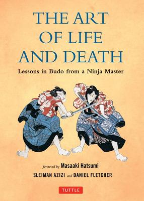 Imagen del vendedor de The Art of Life and Death: Lessons in Budo from a Ninja Master (Hardback or Cased Book) a la venta por BargainBookStores
