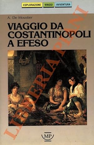 Viaggio da Costantinopoli a Efeso. SEGUITO DA: JERUSALEMY F. - Le donne turche, la loro vita e pi...