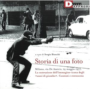 Bild des Verkufers fr Storia di una foto. Milano, via De Amicis, 14 maggio 1977. La costruzione dell'immagine-icona degli "anni di piombo". Contesti e retroscena. zum Verkauf von Libreria Piani