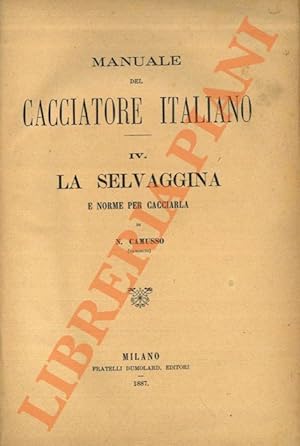 Manuale del cacciatore italiano. IV. La selvaggina e norme per cacciarla.