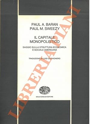 Bild des Verkufers fr Il capitale monopolistico. Saggio sulla struttura economica e sociale americana. zum Verkauf von Libreria Piani