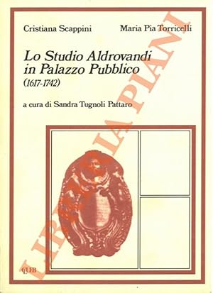 Bild des Verkufers fr Lo Studio Aldrovandi in Palazzo Pubblico (1617-1742). zum Verkauf von Libreria Piani