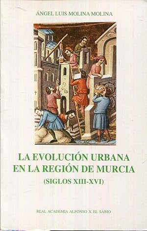 Imagen del vendedor de La evolucin urbana en la regin de Murcia (siglos XIII- XVI) a la venta por Rincn de Lectura