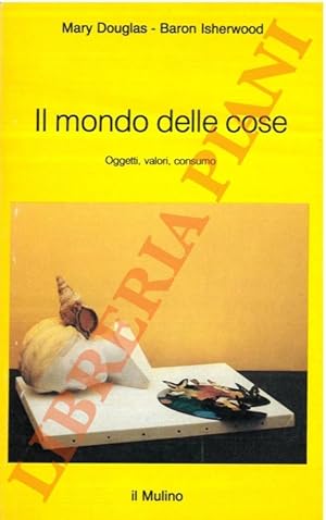 Il mondo delle cose. Oggetti, valori, consumo.