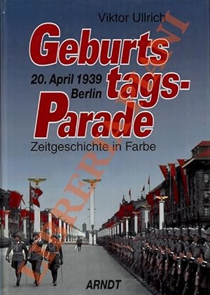 Bild des Verkufers fr Geburtstags-Parade. Berlin, 20. April 1939. Zeitgeschichte in Farbe. zum Verkauf von Libreria Piani