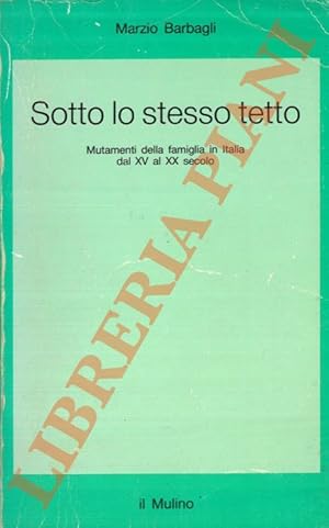 Sotto lo stesso tetto. Mutamenti della famiglia in Italia dal XV al XX secolo.