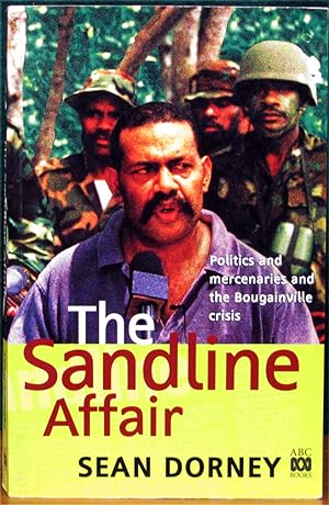 Seller image for THE SANDLINE AFFAIR. Politics and mercenaries and the Bougainvlle crisis. for sale by The Antique Bookshop & Curios (ANZAAB)