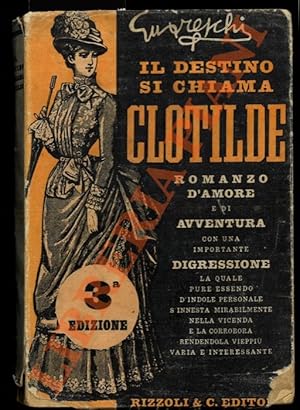 Seller image for Il destino si chiama Clotilde. Romanzo d'amore e di avventura con una importante digressione la quale, per quanto d'indole personale si innesta mirabilmente nella vicenda e la corrobora rendendola vieppi varia e interessante. for sale by Libreria Piani