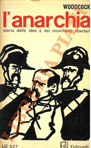 L'anarchia. Storia delle idee e dei movimenti libertari.
