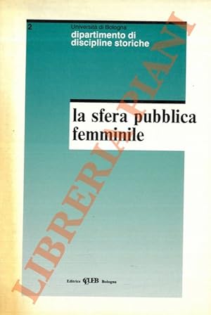 Bild des Verkufers fr La sfera pubblica femminile. Percorsi di storia delle donne in et contemporanea. zum Verkauf von Libreria Piani