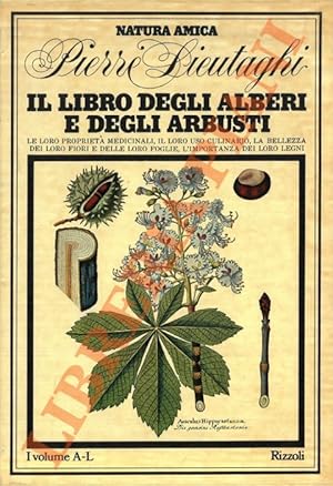 Il libro degli alberi e degli arbusti. Le loro proprietà medicinali, il loro uso culinario, la be...