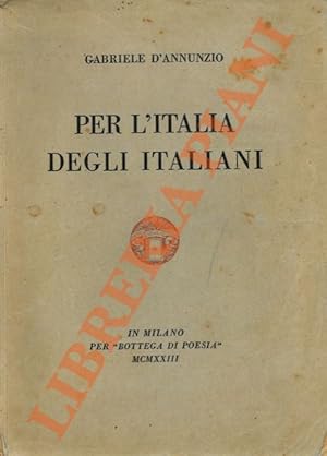 Immagine del venditore per Per l'Italia degli italiani. Discorso pronunziato in Milano dalla ringhiera del Palazzo Marino la notte del 3 agosto 1922 con aggiunti il comento inedito, il messaggio del convalescente agli uomini di pena tre preghiere dinanzi agli altari disfatti e sette documenti d'amore. venduto da Libreria Piani