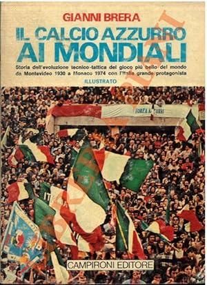 Il calcio azzurro ai mondiali. Storia dell'evoluzione tecnico-tattica del gioco più bello de mond...