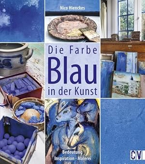 Imagen del vendedor de Die Farbe Blau in der Kunst: Bedeutung - Inspiration - Malerei Bedeutung - Inspiration - Malerei a la venta por Antiquariat Mander Quell