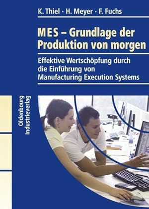 Bild des Verkufers fr MES - Grundlage der Produktion von morgen Effektive Wertschpfung durch die Einfhrung von Manufacturing Execution Systems zum Verkauf von Antiquariat Mander Quell