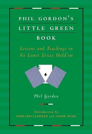 Bild des Verkufers fr Phil Gordon's Little Green Book : Lessons and Teachings in No Limit Texas Hold'em zum Verkauf von GreatBookPrices