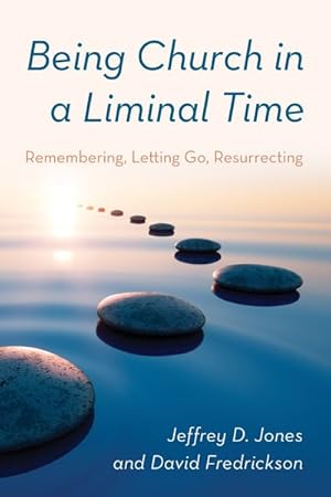 Seller image for Being Church in a Liminal Time : Remembering, Letting Go, Resurrecting for sale by GreatBookPrices