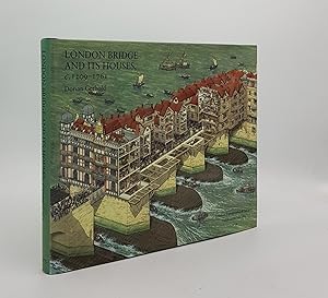 LONDON BRIDGE AND ITS HOUSES c. 1209-1761