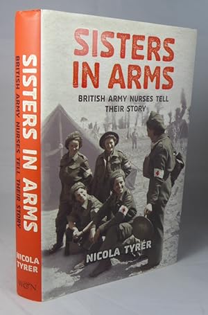 Seller image for Sisters in Arms: British Army Nurses Tell Their Story for sale by Horsham Rare Books
