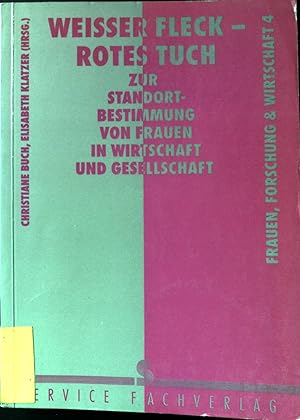 Seller image for Weisser Fleck - rotes Tuch : zur Standortbestimmung von Frauen in Wirtschaft und Gesellschaft. Frauen, Forschung und Wirtschaft ; Bd. 4. for sale by books4less (Versandantiquariat Petra Gros GmbH & Co. KG)
