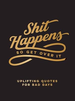 Seller image for Shit Happens So Get Over It: Uplifting Quotes for Bad Days by Summersdale [Hardcover ] for sale by booksXpress