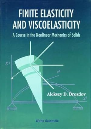 Seller image for Finite Elasticity and Viscoelasticity: A Course in the Nonlinear Mechanics of Solids [Hardcover ] for sale by booksXpress