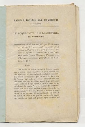 Bild des Verkufers fr Le acque motrici e l'industria in Firenze: esposizione di alcuni progetti per l'attivazione di opifici industriali animati dalle acque dell'Arno e dei modi pratici di recarli ad effetto. zum Verkauf von Libreria Oreste Gozzini snc