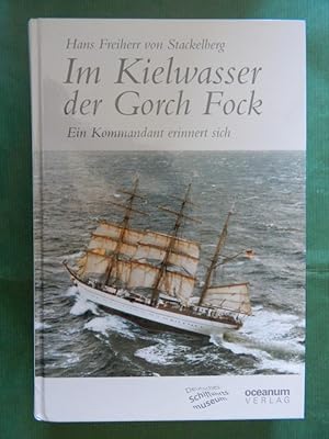 Seller image for Im Kielwasser der Gorch Fock - Ein Kommandant erinnert sich for sale by Buchantiquariat Uwe Sticht, Einzelunter.