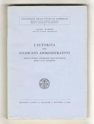 L'autorità del giudicato amministrativo nella teoria generale dell'autorità degli atti giuridici.