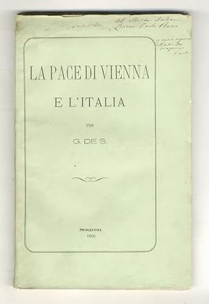 Bild des Verkufers fr La Pace di Vienna e l'Italia. Avvedimenti politici indirizzati agli elettori delle provincie meridionali per G de S.("Dopo la pace di Vienna, tre compiti restano all'Italia: pigliar posto conveniente nel nuovo assetto degli Stati d'Europa; compiere l'unit nazionale; organizzare normalmente lo Stato"). zum Verkauf von Libreria Oreste Gozzini snc