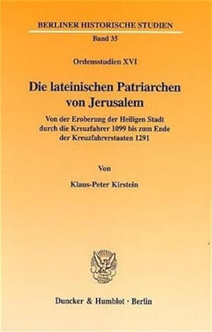 Die lateinischen Patriarchen von Jerusalem. Von der Eroberung der Heiligen Stadt durch die Kreuzf...