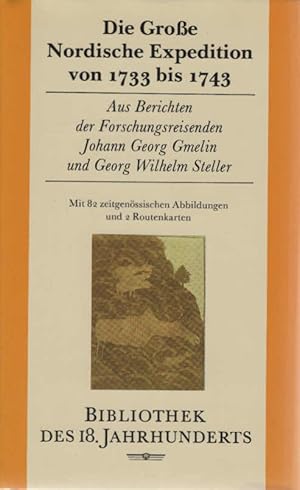 Seller image for Die grosse nordische Expedition von 1733 bis 1743 : aus Berichten der Forschungsreisenden Johann Georg Gmelin und Georg Wilhelm Steller. [ausgew. und hrsg. von Doris Posselt] / Bibliothek des 18. Jahrhunderts for sale by Schrmann und Kiewning GbR