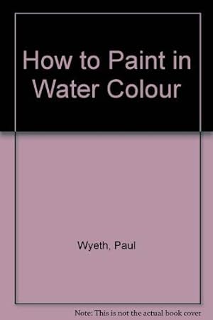 Bild des Verkufers fr How to Paint in Water Colour zum Verkauf von WeBuyBooks