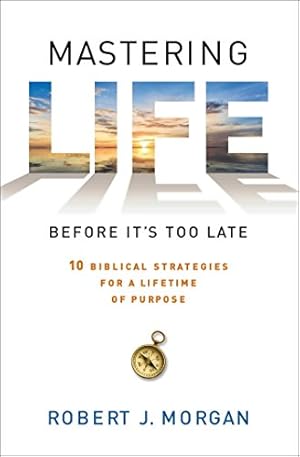 Bild des Verkufers fr Mastering Life Before It's Too Late: 10 Biblical Strategies for a Lifetime of Purpose zum Verkauf von WeBuyBooks