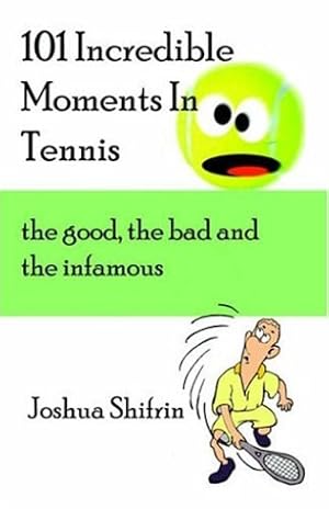 Immagine del venditore per 101 Incredible Moments in Tennis: The Good, the Bad And the Infamous venduto da WeBuyBooks