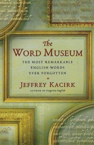 Bild des Verkufers fr The Word Museum: The Most Remarkable English Words Ever Forgotten zum Verkauf von WeBuyBooks