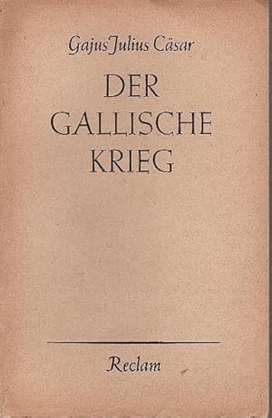 Bild des Verkufers fr Der Gallische Krieg. Gaius Julius Caesar. bers. u. erl. von Curt Woyte / Reclams Universal-Bibliothek ; Nr. 1012/1015 zum Verkauf von Schrmann und Kiewning GbR