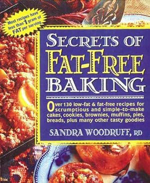 Bild des Verkufers fr Secrets of Fat-Free Baking : Over 130 Low-Fat & Fat-Free Recipes for Scrumptious and Simple-To-Make Cakes, Cookies, Brownies, Muffins, Pies, Breads, zum Verkauf von GreatBookPrices