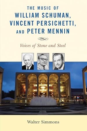 Imagen del vendedor de Music of William Schuman, Vincent Persichetti, and Peter Mennin : Voices of Stone and Steel a la venta por GreatBookPrices