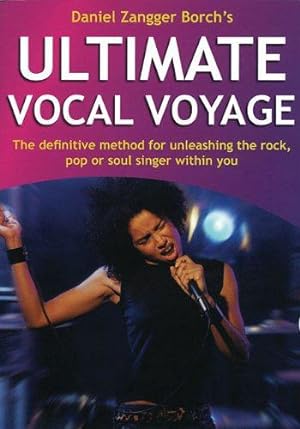 Immagine del venditore per Ultimate Vocal Voyage: The Definitive Method for Unleashing the Rock, Pop or Soul Singer Within You venduto da WeBuyBooks