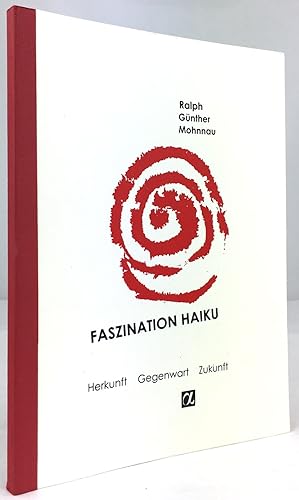 Imagen del vendedor de Faszination Haiku. Eine Einfhrung in den japanischen Kunstvers. Herkunft - Gegenwart- Zukunft. a la venta por Antiquariat Heiner Henke