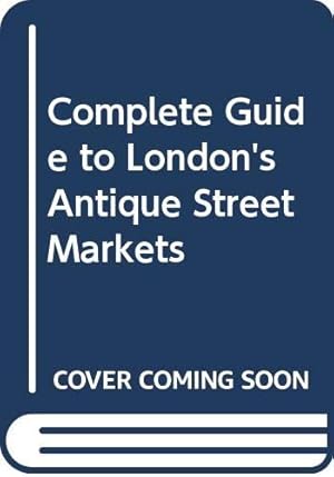 Bild des Verkufers fr Complete Guide to London's Antique Street Markets zum Verkauf von WeBuyBooks