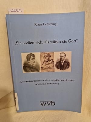 Bild des Verkufers fr "Sie stellen sich, als wren sie Gott": Der Antisemitismus in der europischen Literatur und seine Ironisierung. zum Verkauf von Versandantiquariat Waffel-Schrder