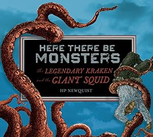 Imagen del vendedor de Here There Be Monsters: The Legendary Kraken and the Giant Squid a la venta por Reliant Bookstore