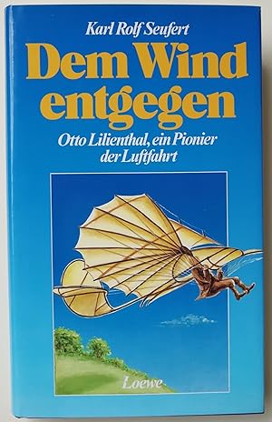 Dem Wind entgegen. Otto Lilienthal, ein Pionier der Luftfahrt