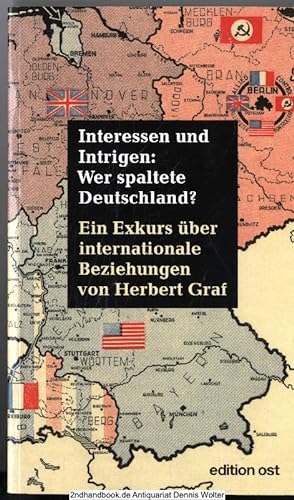 Interessen und Intrigen: wer spaltete Deutschland? : ein Exkurs über internationale Beziehungen