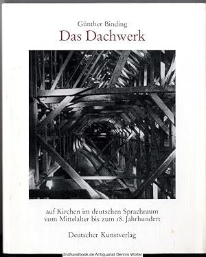 Das Dachwerk auf Kirchen im deutschen Sprachraum : vom Mittelalter bis zum 18. Jahrhundert