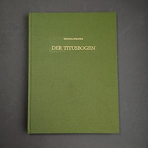 Der Titusbogen (Beiträge zur Erschliessung hellenistischer und kaiserzeitlicher Skulptur und Arch...