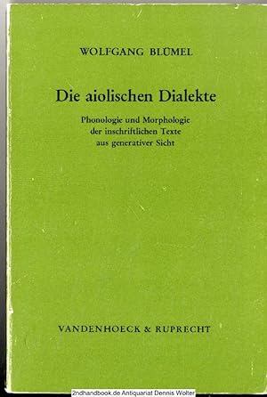 Die aiolischen Dialekte : Phonologie u. Morphologie d. inschriftl. Texte aus generativer Sicht